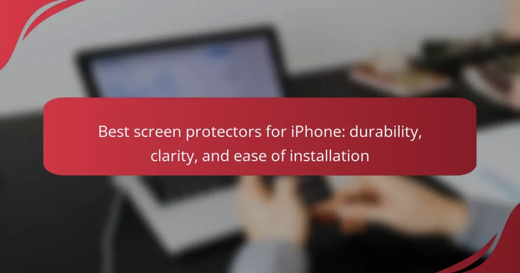 Best screen protectors for iPhone: durability, clarity, and ease of installation
