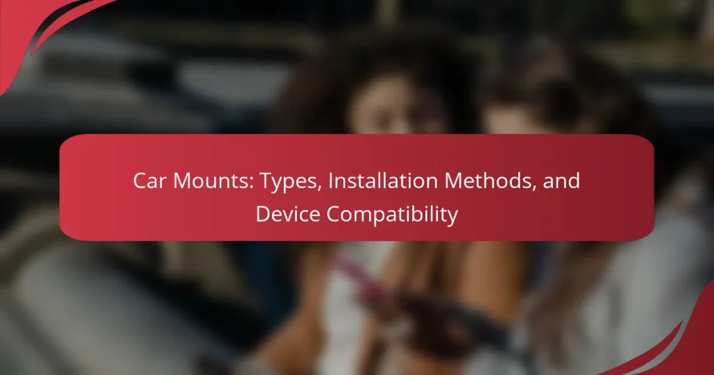 Car Mounts: Types, Installation Methods, and Device Compatibility