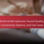 External Microphones: Sound Quality, Connectivity Options, and Use Cases