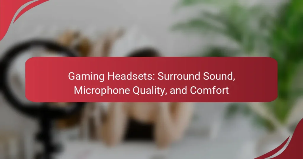 Gaming Headsets: Surround Sound, Microphone Quality, and Comfort