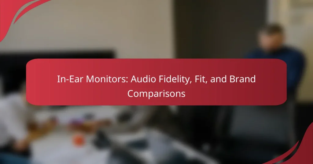In-Ear Monitors: Audio Fidelity, Fit, and Brand Comparisons