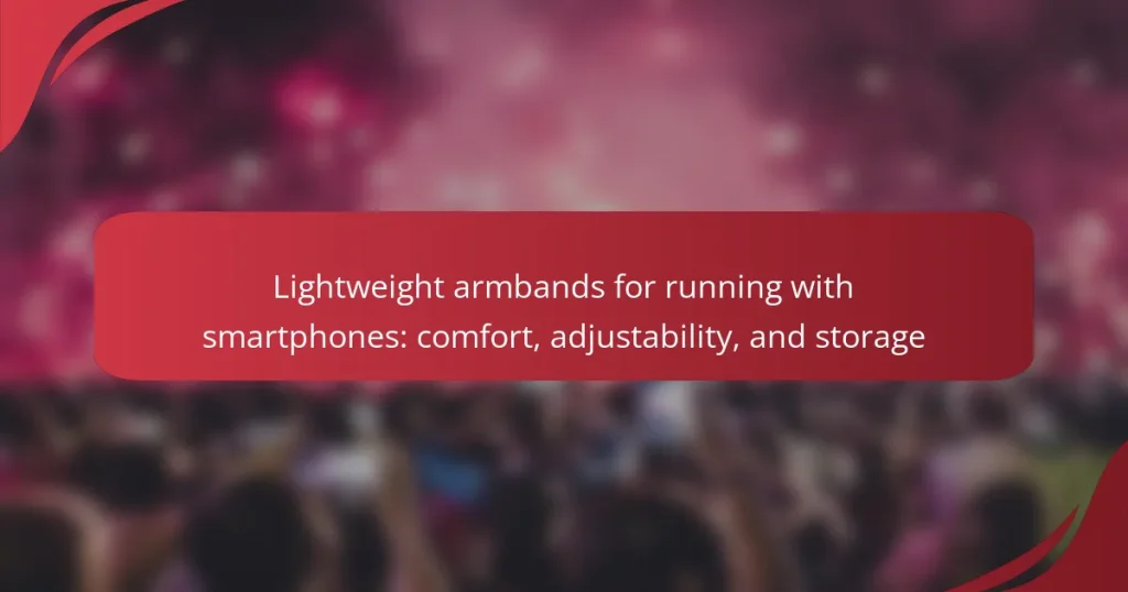 Lightweight armbands for running with smartphones: comfort, adjustability, and storage