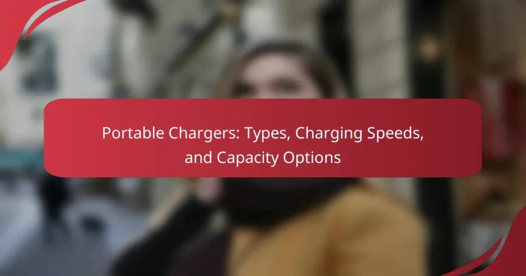 Portable Chargers: Types, Charging Speeds, and Capacity Options