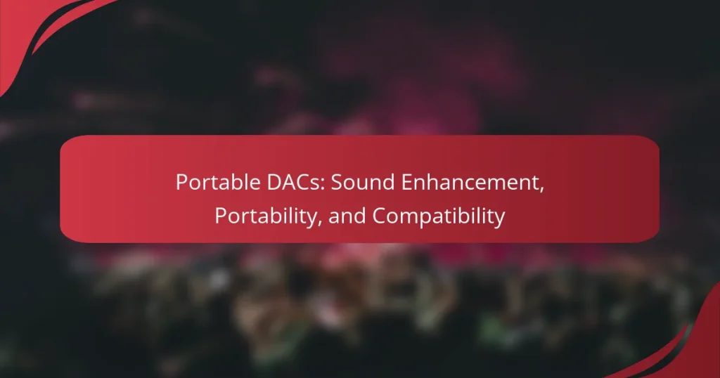 Portable DACs: Sound Enhancement, Portability, and Compatibility
