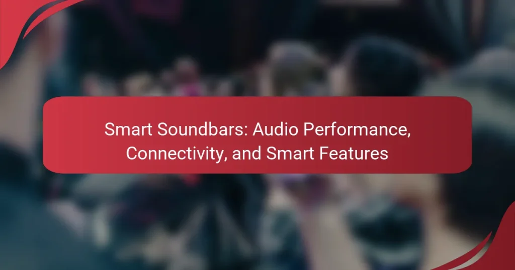 Smart Soundbars: Audio Performance, Connectivity, and Smart Features