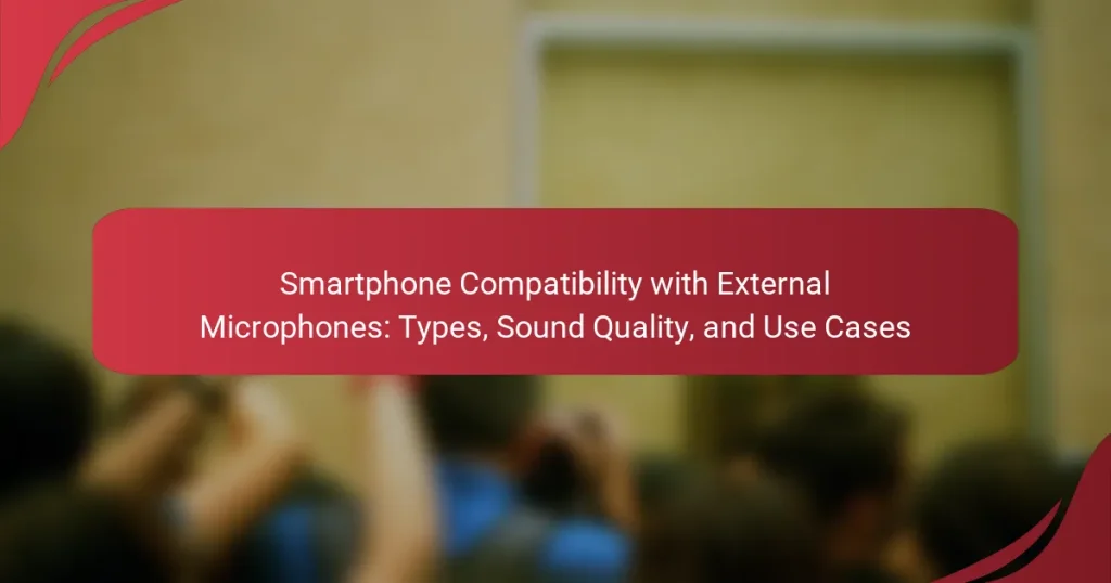 Smartphone Compatibility with External Microphones: Types, Sound Quality, and Use Cases