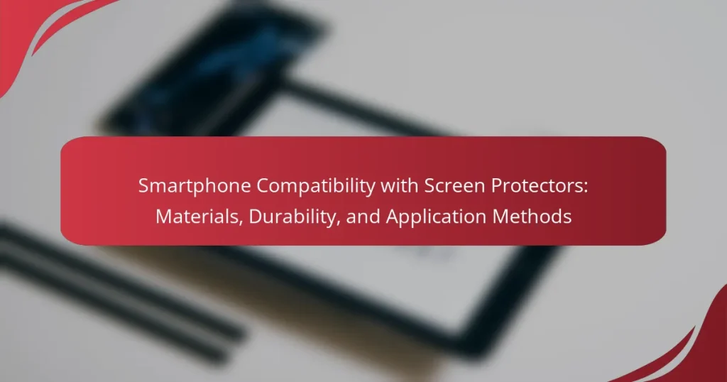 Smartphone Compatibility with Screen Protectors: Materials, Durability, and Application Methods