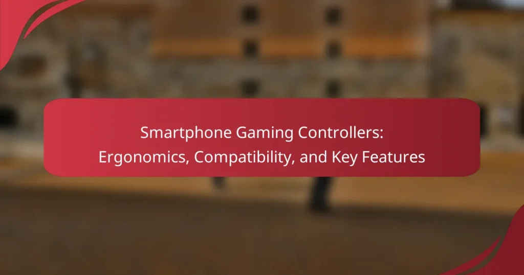 Smartphone Gaming Controllers: Ergonomics, Compatibility, and Key Features