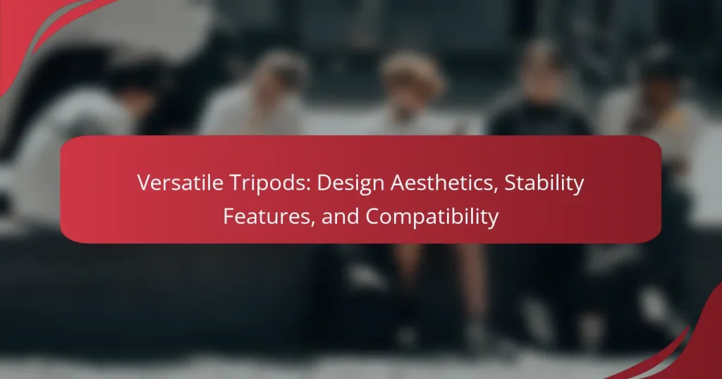 Versatile Tripods: Design Aesthetics, Stability Features, and Compatibility