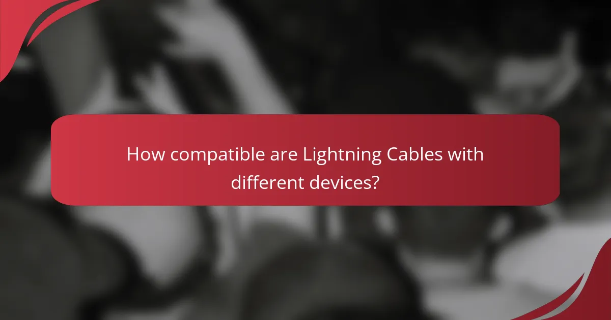 How compatible are Lightning Cables with different devices?