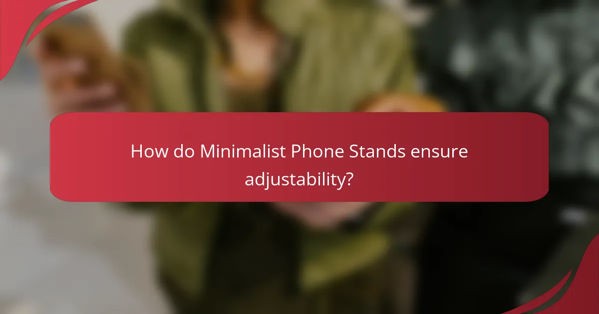 How do Minimalist Phone Stands ensure adjustability?