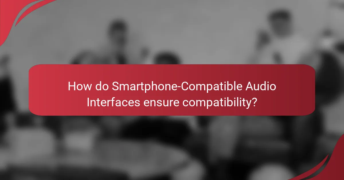 How do Smartphone-Compatible Audio Interfaces ensure compatibility?