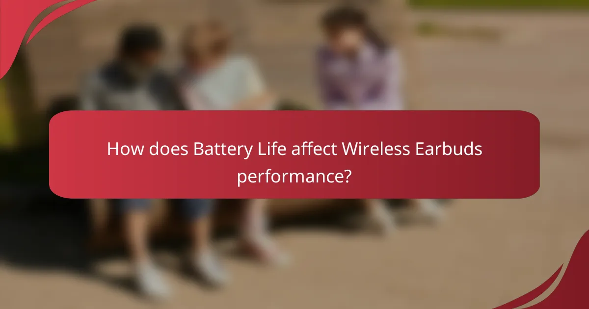 How does Battery Life affect Wireless Earbuds performance?
