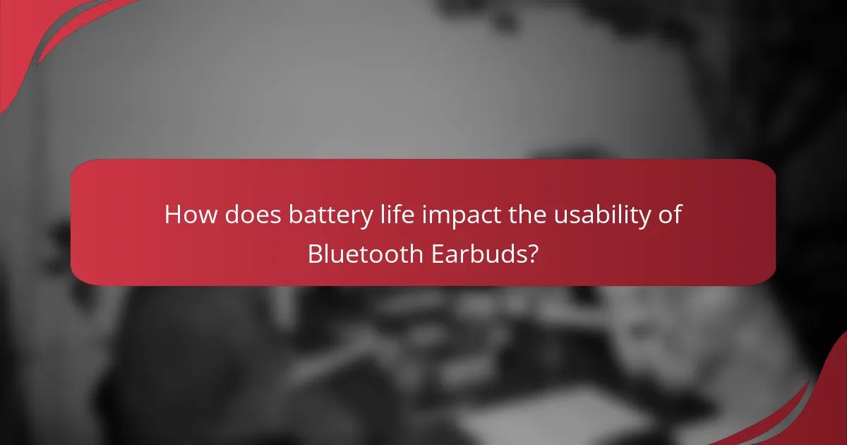 How does battery life impact the usability of Bluetooth Earbuds?