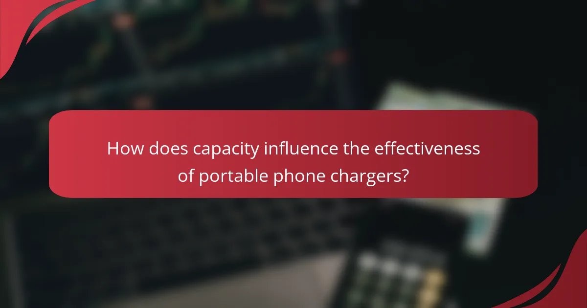 How does capacity influence the effectiveness of portable phone chargers?