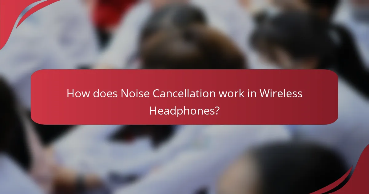 How does Noise Cancellation work in Wireless Headphones?