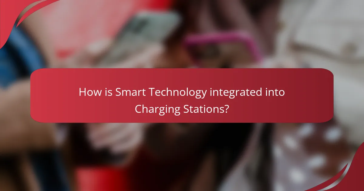 How is Smart Technology integrated into Charging Stations?