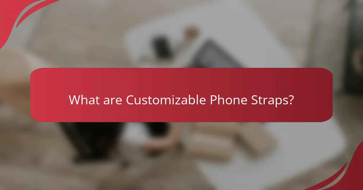 What are Customizable Phone Straps?