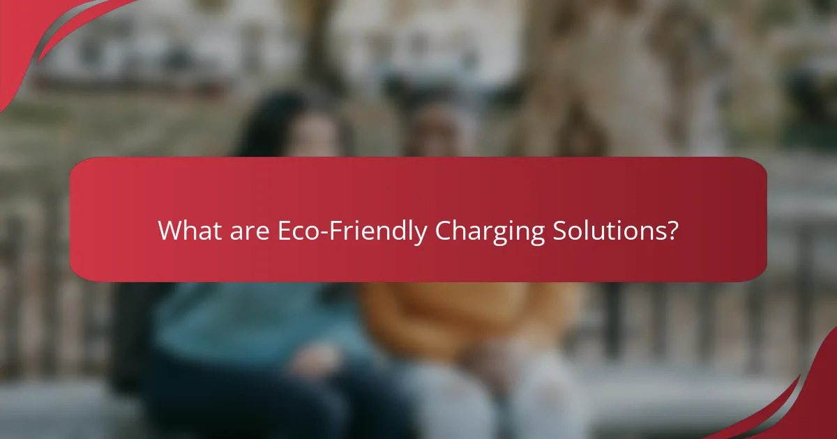 What are Eco-Friendly Charging Solutions?