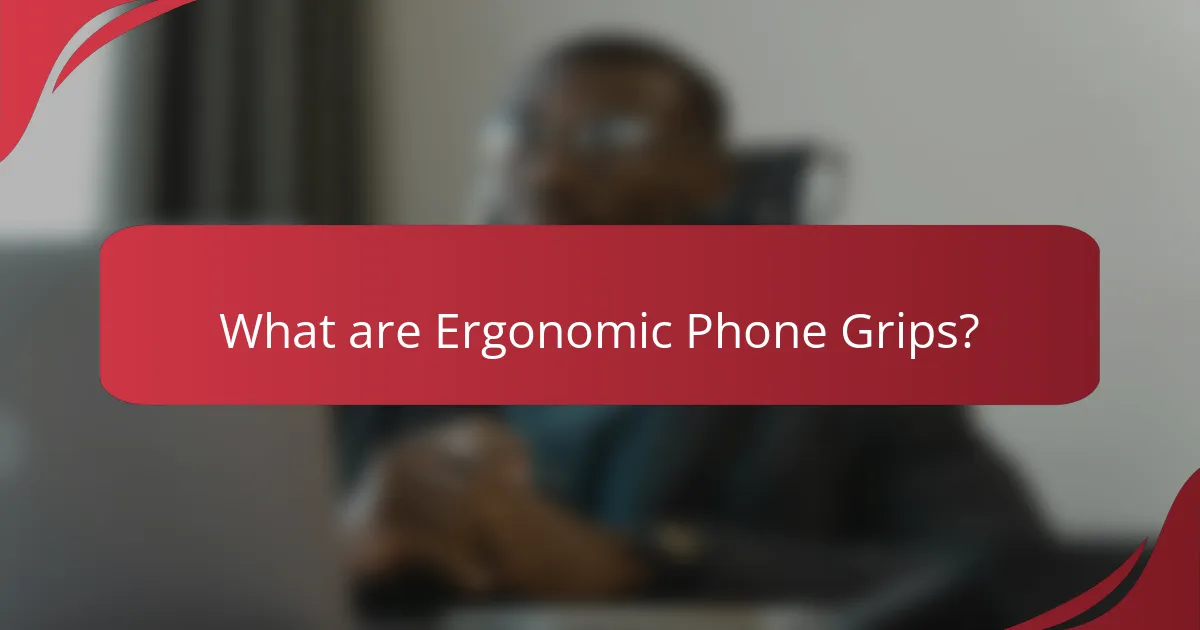 What are Ergonomic Phone Grips?