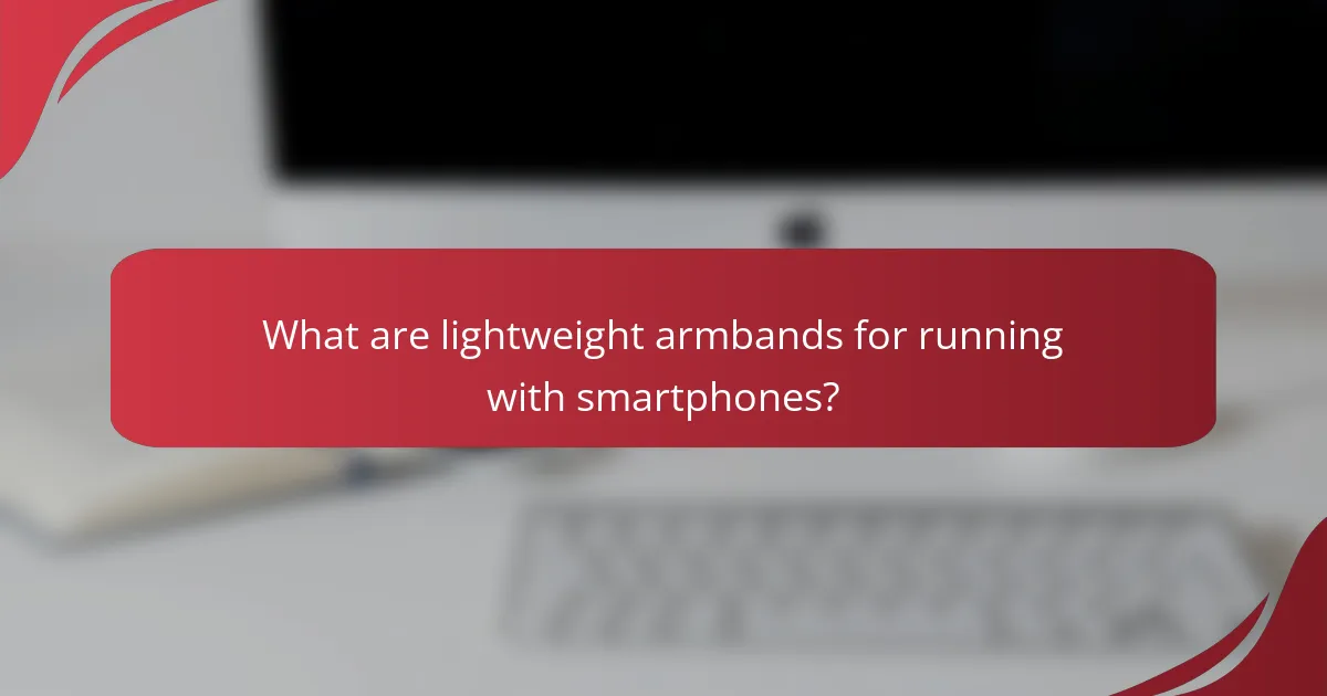 What are lightweight armbands for running with smartphones?