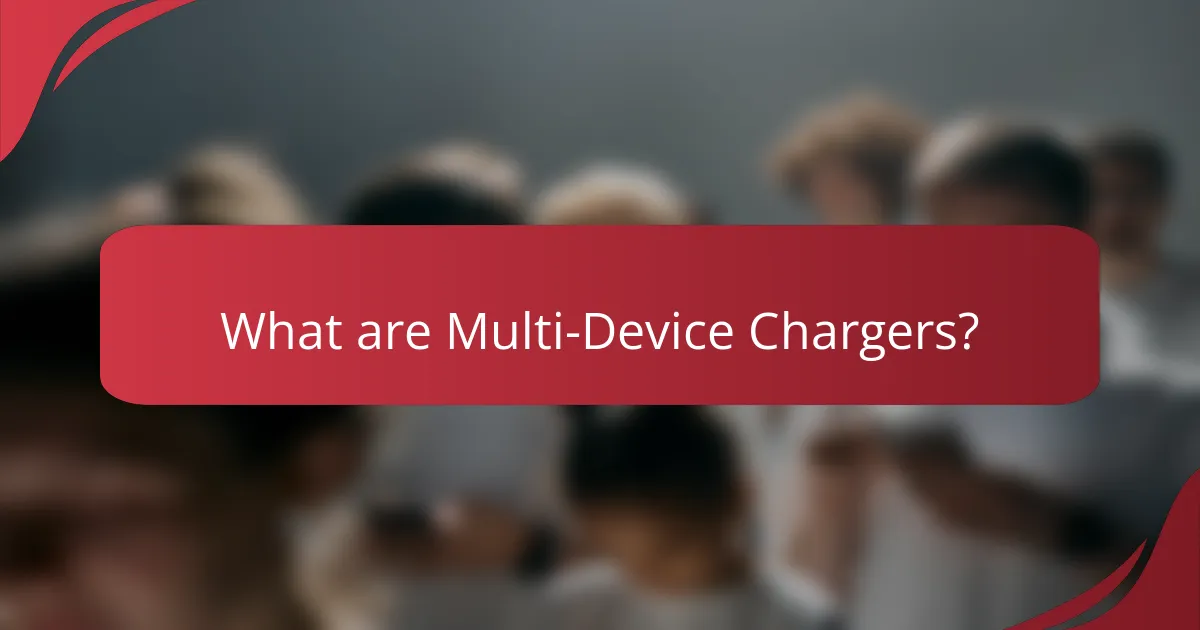 What are Multi-Device Chargers?