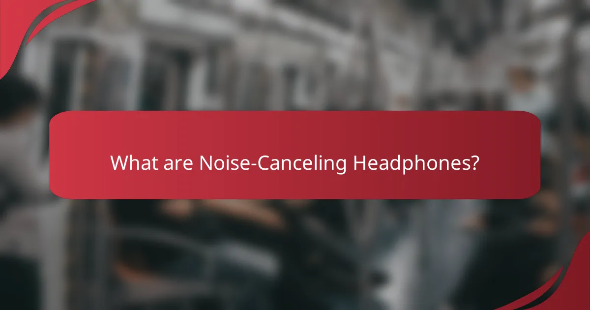 What are Noise-Canceling Headphones?
