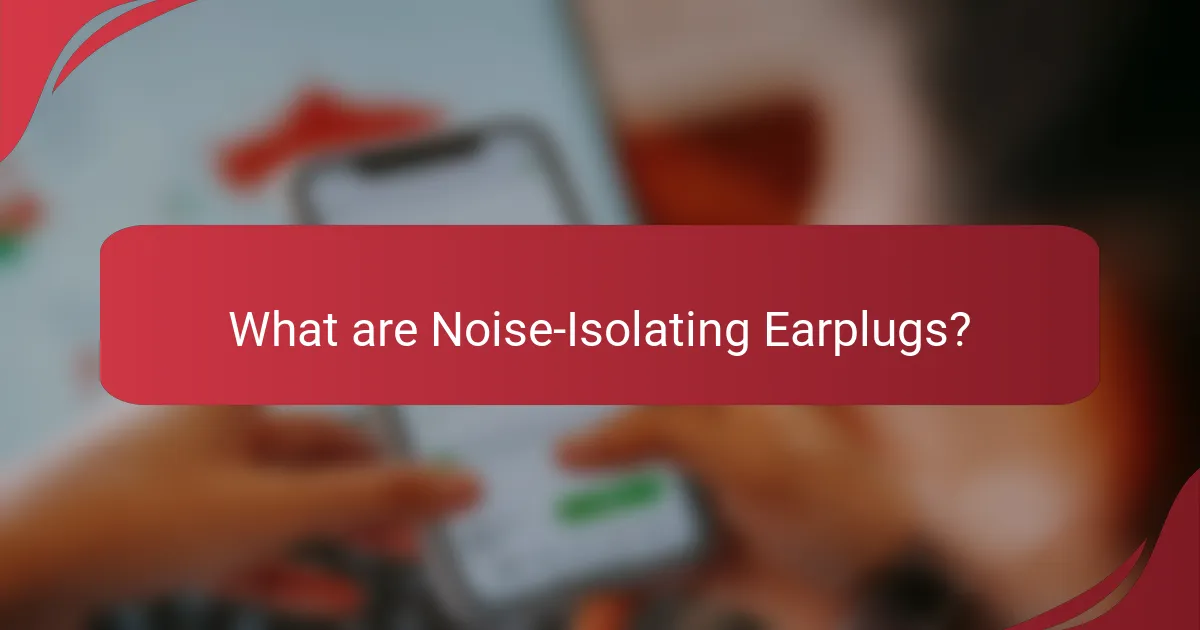 What are Noise-Isolating Earplugs?