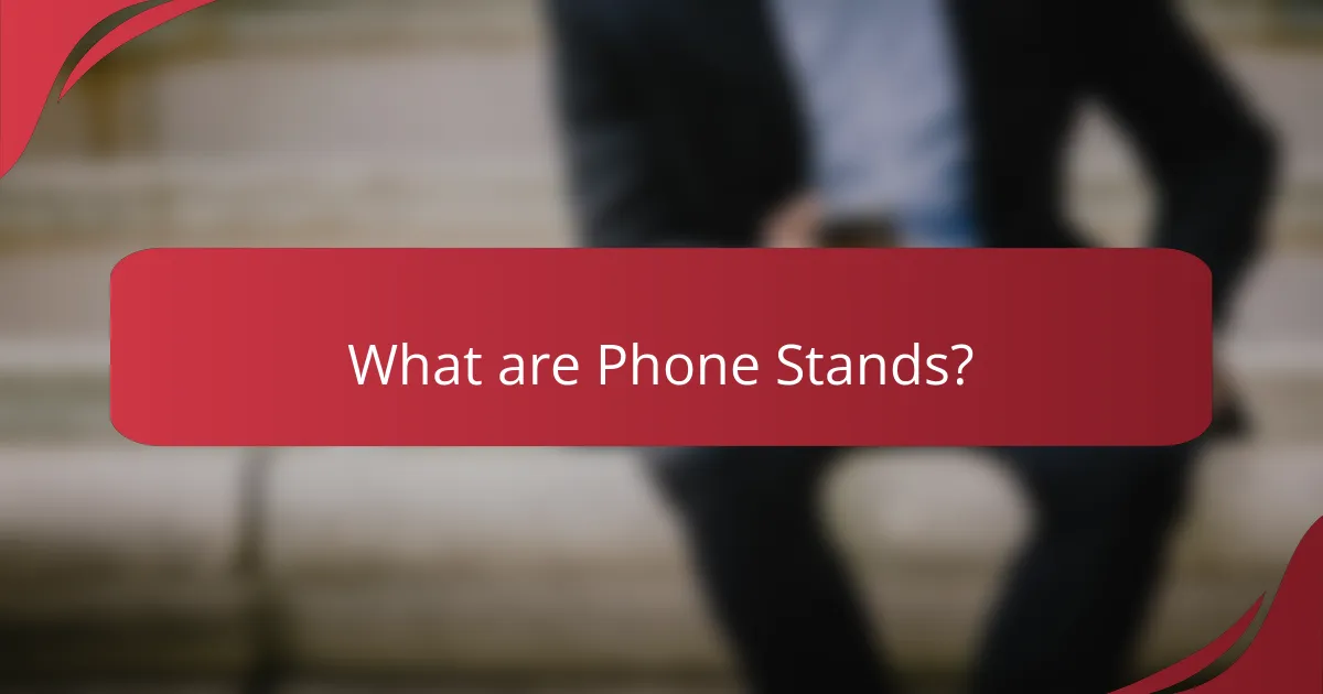 What are Phone Stands?