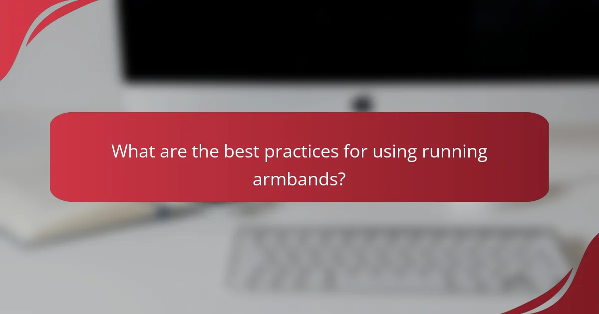 What are the best practices for using running armbands?