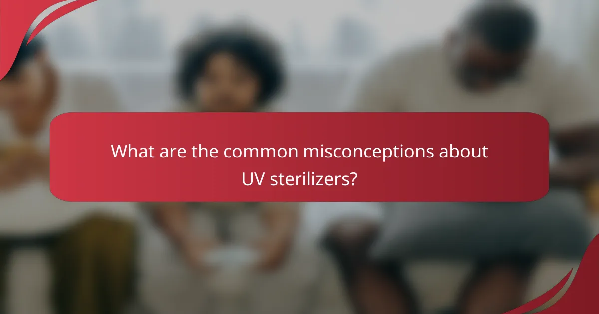 What are the common misconceptions about UV sterilizers?