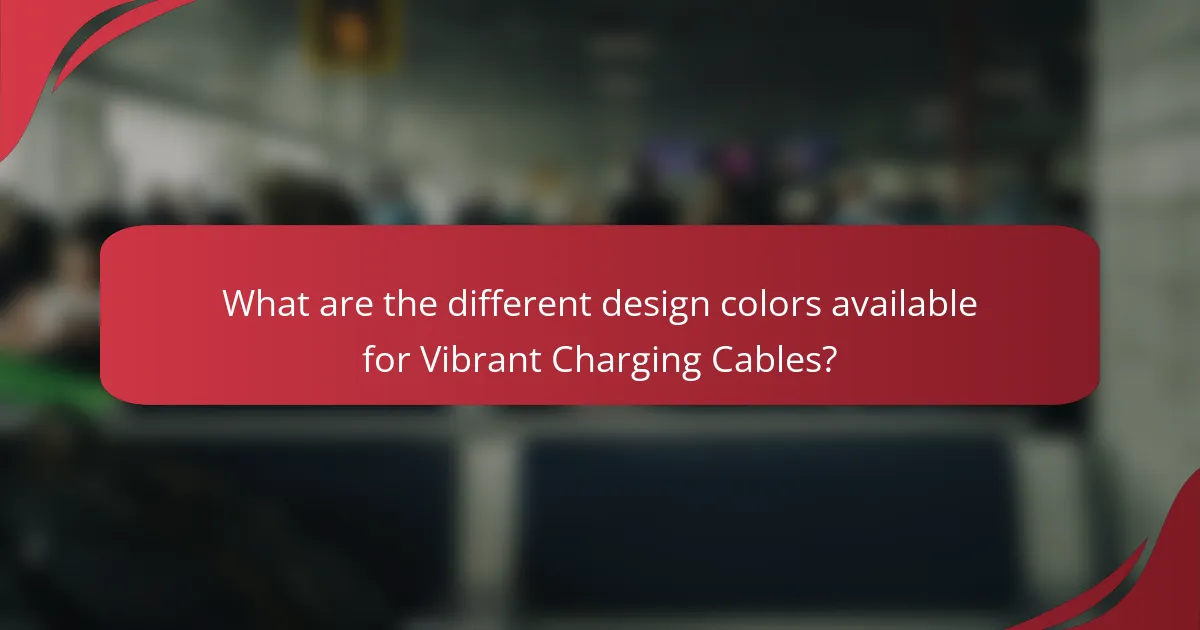 What are the different design colors available for Vibrant Charging Cables?