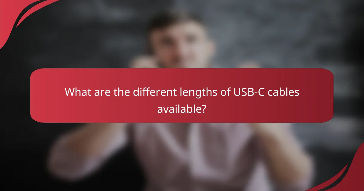 What are the different lengths of USB-C cables available?