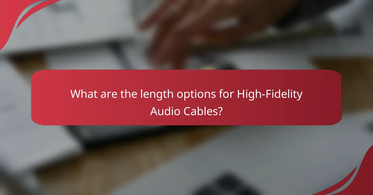 What are the length options for High-Fidelity Audio Cables?