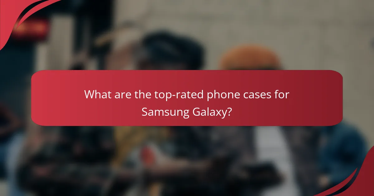 What are the top-rated phone cases for Samsung Galaxy?