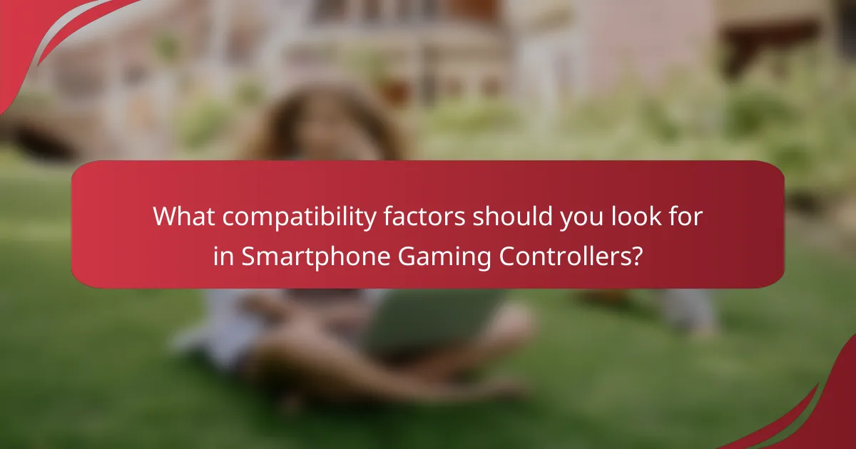 What compatibility factors should you look for in Smartphone Gaming Controllers?
