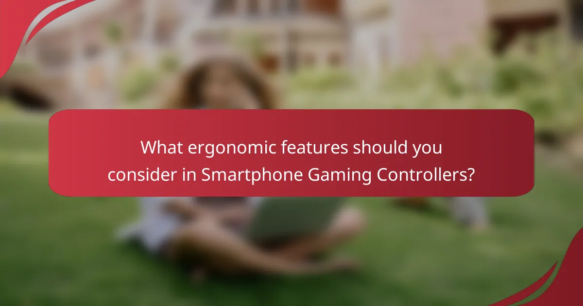 What ergonomic features should you consider in Smartphone Gaming Controllers?