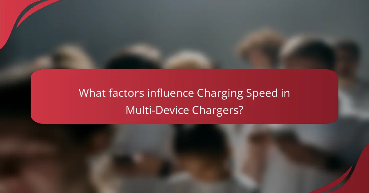 What factors influence Charging Speed in Multi-Device Chargers?