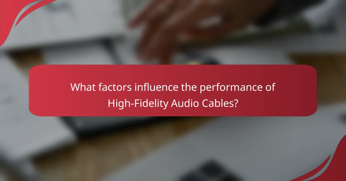 What factors influence the performance of High-Fidelity Audio Cables?