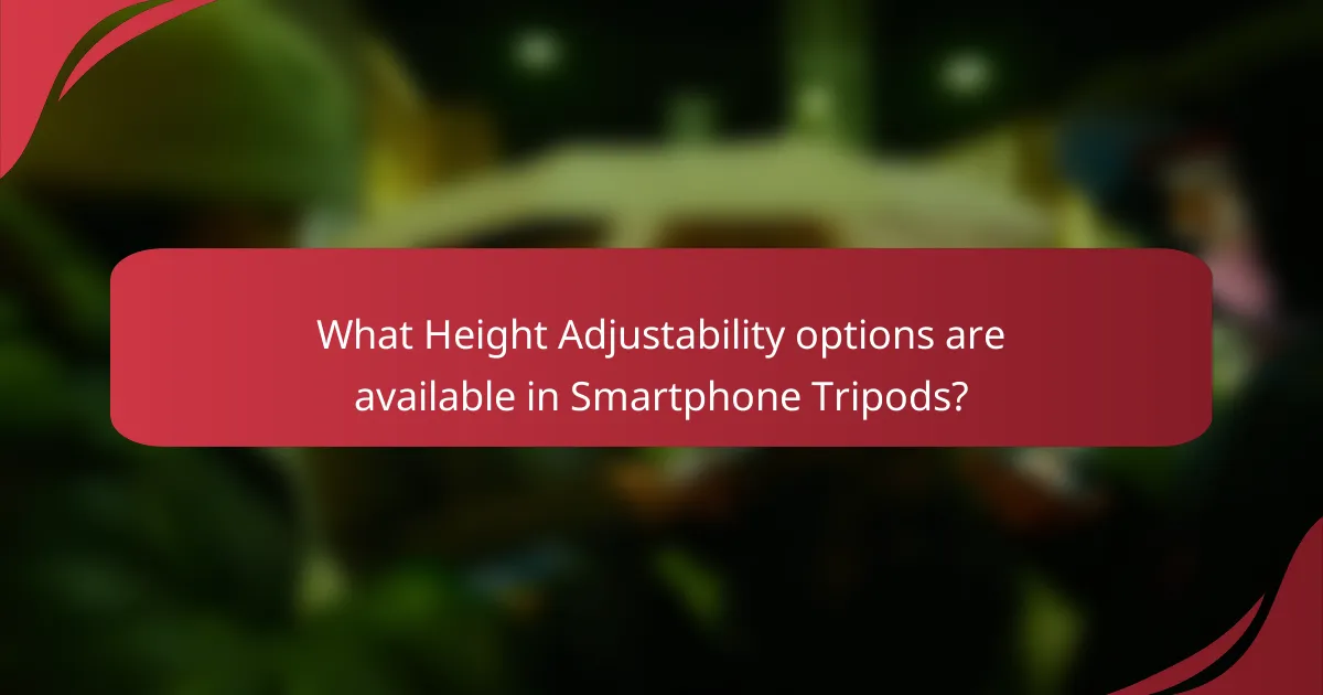 What Height Adjustability options are available in Smartphone Tripods?