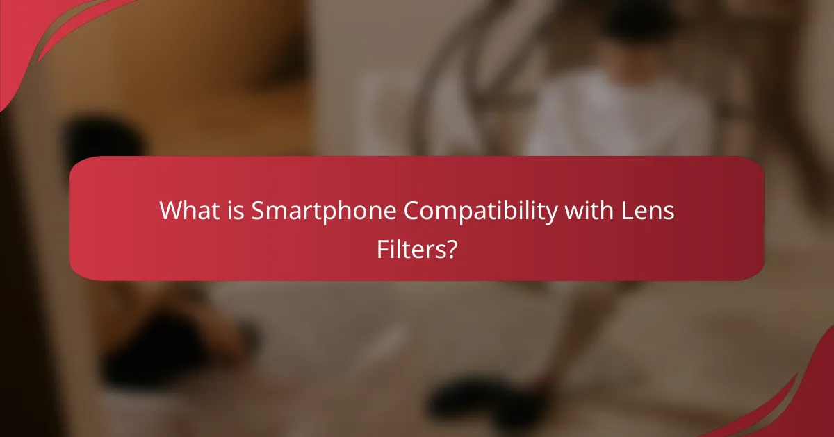 What is Smartphone Compatibility with Lens Filters?
