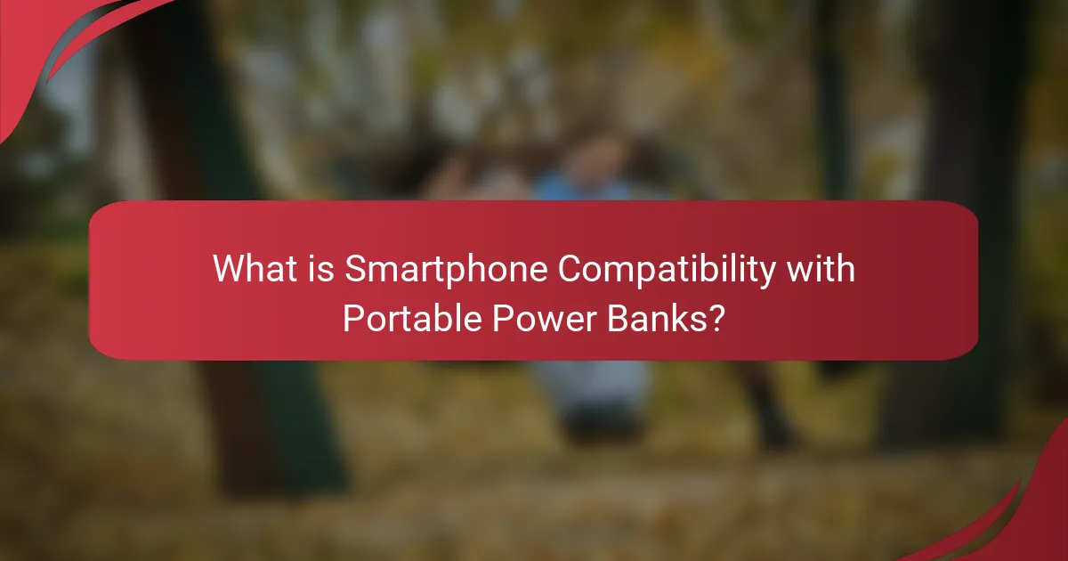 What is Smartphone Compatibility with Portable Power Banks?