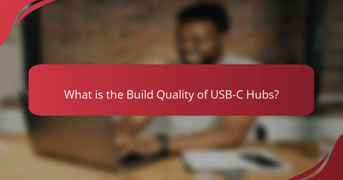 What is the Build Quality of USB-C Hubs?