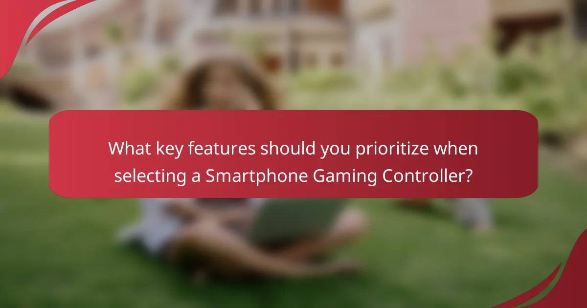 What key features should you prioritize when selecting a Smartphone Gaming Controller?