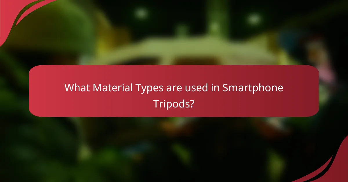 What Material Types are used in Smartphone Tripods?