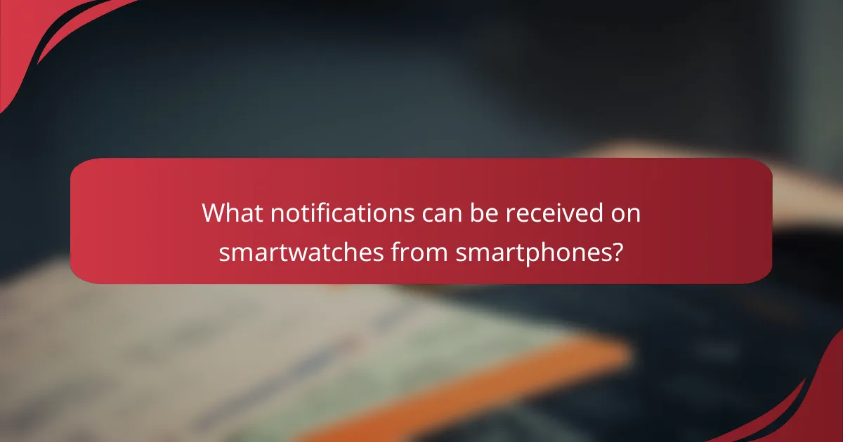 What notifications can be received on smartwatches from smartphones?