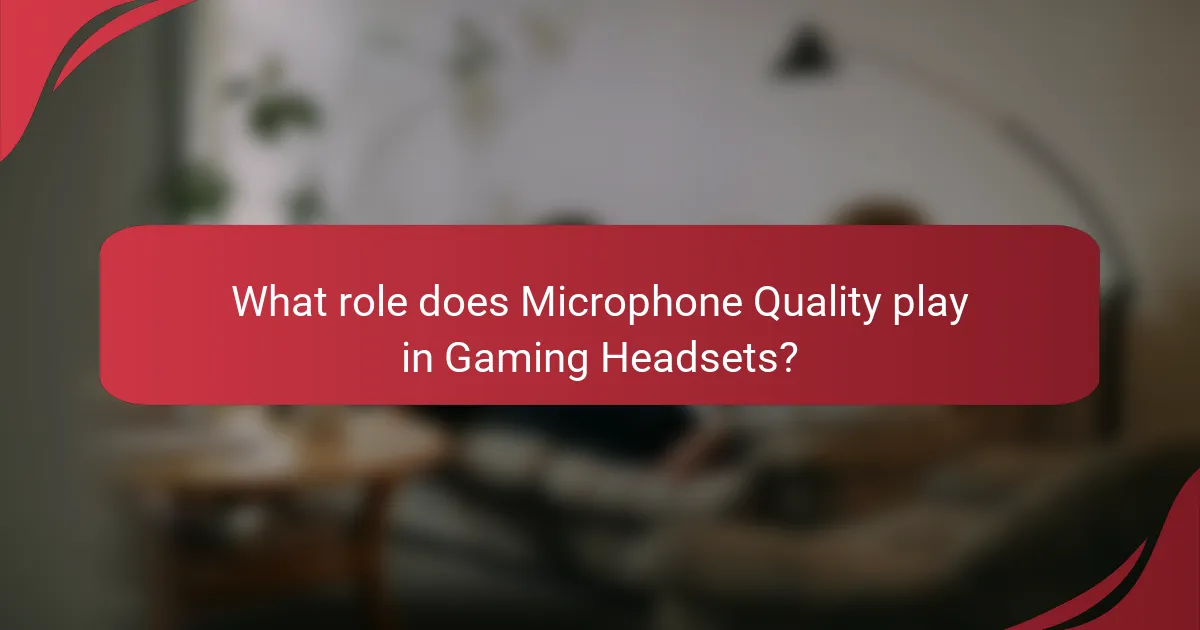 What role does Microphone Quality play in Gaming Headsets?