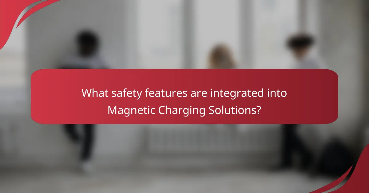 What safety features are integrated into Magnetic Charging Solutions?