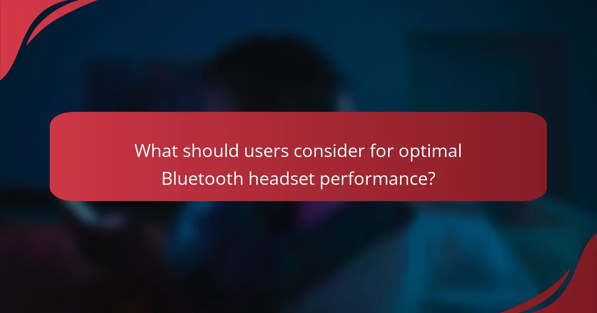 What should users consider for optimal Bluetooth headset performance?