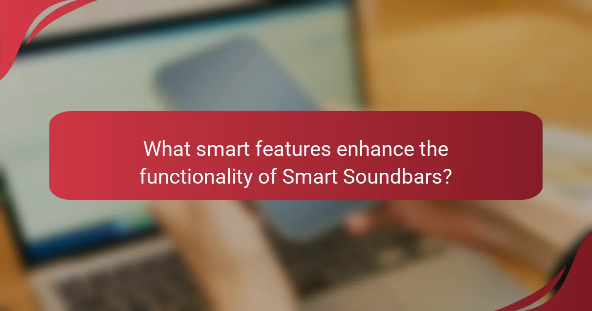 What smart features enhance the functionality of Smart Soundbars?